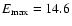 $E_{\rm max}=14.6$