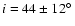 $i=44\pm 12\hbox{$^\circ$ }$