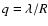 $q = \lambda/R$