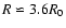 $R\backsimeq 3.6R_0$