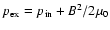$p_{\rm ex} = p_{\rm
in}+B^2/2\mu_0$