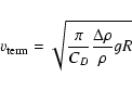 \begin{displaymath}v_{\rm term} = \sqrt{\frac{\pi}{C_D}\frac{\Delta \rho}{\rho}gR}
\end{displaymath}