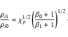 \begin{displaymath}\frac{\rho_{i1}}{\rho_{i0}} = \chi_p^{1/2}
\left( \frac{\beta_0+1}{\beta_1+1}\right)^{1/2}\cdot
\end{displaymath}