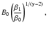 $\displaystyle B_0\left (\frac{\beta_1}{\beta_0}\right)^{1/(\gamma-2)},$