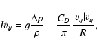 \begin{displaymath}I\dot{v}_y = g\frac{\Delta \rho}{\rho} -
\frac{C_D}{\pi}\frac{\vert v_y\vert v_y}{R},
\end{displaymath}