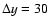 $\Delta y=30$