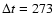 $\Delta t =
273$