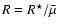 $R=R^\star/\bar{\mu}$