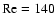$\rm Re=140$