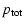 $\displaystyle p_{\rm tot}$