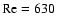 $\rm Re=630$