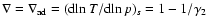 $\nabla = \nabla_{\rm ad} = ({\rm
d}\!\ln{T}/{\rm d}\!\ln{p})_s = 1-1/\gamma_2$