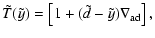$\displaystyle \tilde{T}(\tilde{y}) = \left[1+(\tilde{d}-\tilde{y})\nabla_{\rm ad}\right],$