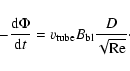 \begin{displaymath}-\frac{{\rm d} \Phi}{{\rm d}t} = v_{\rm tube}B_{\rm bl}\frac{D}{\sqrt{\rm Re}}\cdot
\end{displaymath}