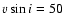 $v\sin i=50$