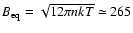 $B_{\rm eq} = \sqrt{12\pi nkT}\simeq 265$