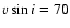 $v\sin i=70$