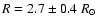 $R=2.7\pm 0.4~R_\odot$