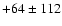 $ +64 \pm 112 $
