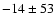 $ -14 \pm 53 $