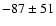 $ -87 \pm 51 $