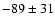 $ -89 \pm 31$