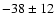 $-38\pm 12$