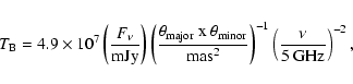 \begin{eqnarray*}T_{\rm B} = 4.9\times10^7\left(\frac{F_{\nu}}{\rm
mJy}\right)\l...
...}{\rm
mas^2}\right)^{-1}\left(\frac{\nu}{\rm 5~GHz}\right)^{-2},
\end{eqnarray*}
