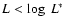 $L<\log~ L^*$
