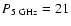 $P_{\rm 5~GHz}
= 21$