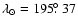 $\lambda_\odot=195\hbox{$.\!\!^\circ$ }37$
