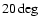 $20\deg$