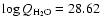 $\log Q_{\rm H_2O}=28.62$