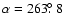 $\alpha=263\hbox{$.\!\!^\circ$ }8$