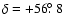 $\delta=+56\hbox{$.\!\!^\circ$ }8$