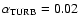 $\alpha _{{\rm TURB}} = 0.02$