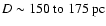 $D \sim 150 ~{\rm to}~ 175~{\rm pc}$