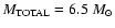 $M_{{\rm TOTAL}} =6.5~{M}_{\odot}$
