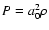 $P = a_{0}^2 \rho$