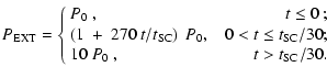 $\displaystyle P_{{\rm EXT}} = \left\{ \begin{array}{lr}
P_{0}~, & t \leq 0~; \\...
..._{{\rm SC}} / 30; \\
10~P_{0} ~, & t > t_{{\rm SC}} / 30 . \end{array} \right.$