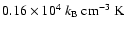 $0.16 \times
10^4~k_{{\rm B}}~{\rm cm}^{-3}~{\rm K}$