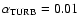 $\alpha _{{\rm TURB}} = 0.01$