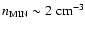 $n_{{\rm MIN}} \sim 2~{\rm
cm}^{-3}$