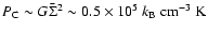 $P_{{\rm C}} \sim G \bar{\Sigma}^2 \sim
0.5 \times 10^5~k_{{\rm B}}~{\rm cm}^{-3}~{\rm K}$