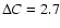 $\Delta C=2.7$