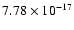 $ 7.78\times 10^{-17 } $