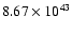 $ 8.67\times 10^{43} $