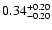 $\rm0.34_{-0.20}^{+0.20} $