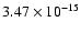 $ 3.47\times 10^{-15 } $