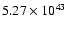 $ 5.27\times 10^{43} $